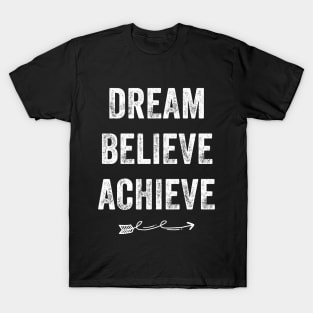 Dream Believe Achieve T-Shirt